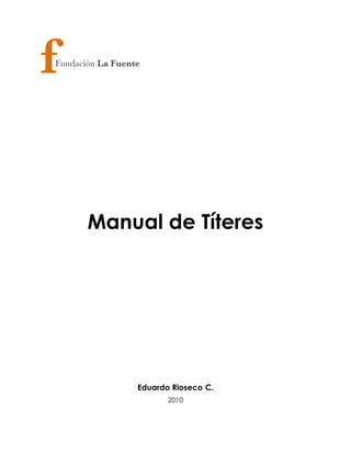 Manual de Títeres
Eduardo Rioseco C.
2010
 