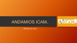 ANDAMIOS ICAMMR.
MANUAL DE USO
 