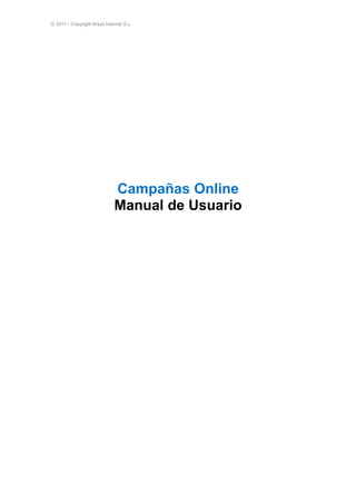 © 2011 - Copyright Arsys Internet S.L.




                             Campañas Online
                             Manual de Usuario
 