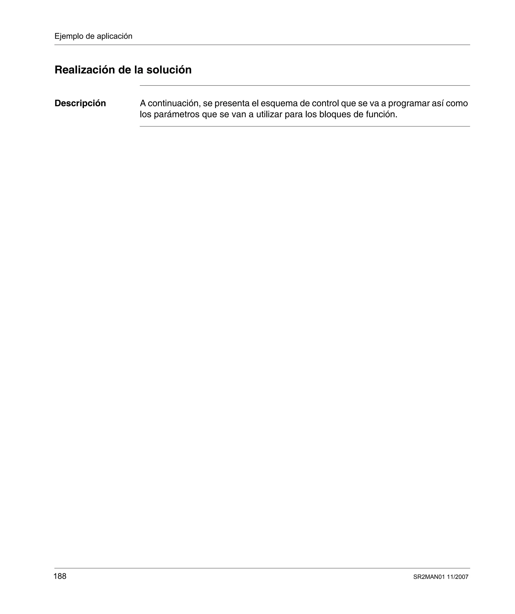 Ejemplo de aplicación
188 SR2MAN01 11/2007
Realización de la solución
Descripción A continuación, se presenta el esquema de control que se va a programar así como
los parámetros que se van a utilizar para los bloques de función.
 