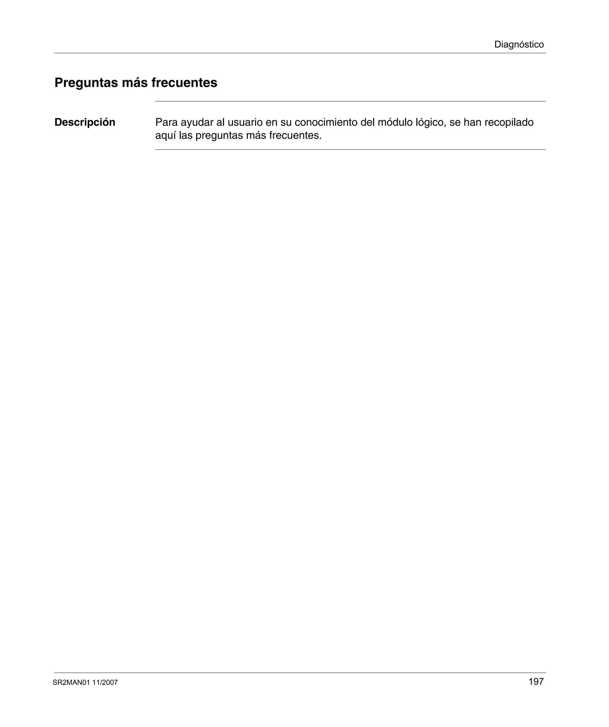 Diagnóstico
SR2MAN01 11/2007 197
Preguntas más frecuentes
Descripción Para ayudar al usuario en su conocimiento del módulo lógico, se han recopilado
aquí las preguntas más frecuentes.
 