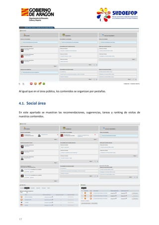 Al igual que en el área pública, los contenidos se organizan por pestañas.

4.1. Social área
En este apartado se muestran las recomendaciones, sugerencias, tareas y ranking de visitas de
nuestros contenidos.

17

 