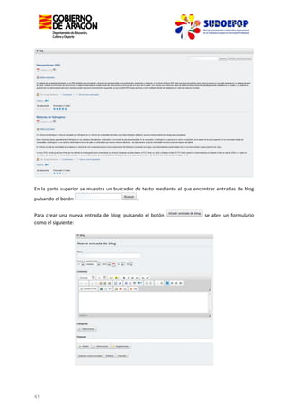 En la parte superior se muestra un buscador de texto mediante el que encontrar entradas de blog
pulsando el botón

.

Para crear una nueva entrada de blog, pulsando el botón
como el siguiente:

41

se abre un formulario

 