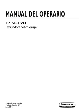 E215C EVO
Excavadora sobre oruga
Parte número 48016675
1a
edición Español (LA)
Junio 2016
MANUAL DEL OPERARIO
 