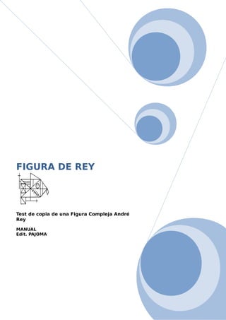 FIGURA DE REY
Test de copia de una Figura Compleja André
Rey
MANUAL
Edit. PAJOMA
 