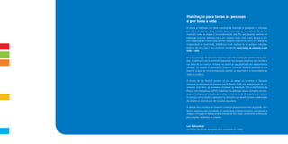 Habitação para todas as pessoas
e por toda a vida
O direito à habitação não deve prescindir da liberdade e igualdade de utilização
por todos os usuários. Uma moradia digna contempla as necessidades do ser hu-
mano em todas as etapas e circunstâncias da vida. Por isso, quando falamos em
habitação inclusiva, referimo-nos a um conceito muito mais amplo do que a sim-
ples adaptação de imóveis para atender situações específicas, como dificuldade ou
incapacidade de locomoção, deficiência visual, auditiva ou de qualquer natureza.
Falamos de uma casa e seus arredores concebidos para todas as pessoas e por
toda a vida.

Essa é a proposta do Desenho Universal aplicado à habitação. Democratizar, faci-
litar, simplificar o uso e promover segurança nos espaços privativos dos imóveis e
nas áreas de uso comum, inclusive no acesso às vias públicas e aos equipamentos
urbanos. Do projeto à execução, o Desenho Universal obedece parâmetros que
levam à criação de uma moradia para atender as expectativas e necessidades de
todos os públicos.

O Estado de São Paulo é pioneiro no país ao adotar os conceitos do Desenho
Universal na Habitação de Interesse Social. Desde 2008, por determinação do go-
vernador José Serra, as secretarias estaduais da Habitação (SH) e dos Direitos da
Pessoa com Deficiência (SDPcD) trabalham na aplicação desses conceitos nos pro-
gramas habitacionais dirigidos às famílias de menor renda. Esta publicação resume
os avanços conquistados e apresenta os preceitos que devem nortear a elaboração
de projetos e a construção de moradias populares.

A adoção dos conceitos do Desenho Universal proporcionará mais qualidade, con-
forto e segurança aos moradores. As novas casas e bairros inclusivos, que passam a
integrar o Programa Habitacional do Estado de São Paulo, certamente contribuirão
para ampliar os direitos do cidadão.


Lair Krähenbühl
Secretário de Estado da Habitação e presidente da CDHU
 