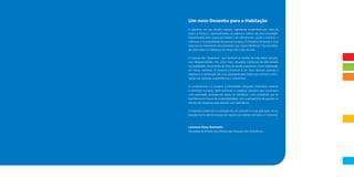 Um novo Desenho para a Habitação
O desenho, em seu sentido clássico, representa visualmente por meio de
traços a forma e, eventualmente, os valores e cultura de uma sociedade.
Impulsionado pela utopia da beleza e do refinamento, ajuda a construir e
melhorar a funcionalidade da pessoa humana. O Desenho Universal é uma
resposta ao movimento da sociedade, que busca eficiência e funcionalida-
de para todos os indivíduos ao longo dos ciclos da vida.
A maioria dos “desenhos” que facilitam as tarefas da vida diária nos pas-
sam desapercebidos. Por outro lado, situações cotidianas de dificuldades
na usabilidade, decorrentes da falta de acesso a produtos, ficam registradas
em nossa memória. O Desenho Universal é um fator decisivo quando o
objetivo é a construção de uma sociedade para todos que prioriza a elimi-
nação das barreiras arquitetônicas e ambientais.
A compreensão e o respeito à diversidade, enquanto fenômeno inerente
à condição humana, deve estimular e viabilizar soluções que construam
uma sociedade centrada em todos os indivíduos. Uma sociedade que se
transforma em busca da sustentabilidade, com a perspectiva de garantir os
direitos de cidadania para pessoas com deficiência.
O Desenho Universal é a evolução de um conceito e a sua aplicação na ha-
bitação é uma demonstração de respeito aos direitos de todos os humanos.
Linamara Rizzo Battistella
Secretária de Estado dos Direitos das Pessoas com Deficiência
 