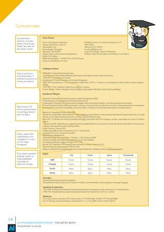 Curriculum vitae


      Se pretenderes             Dados Pessoais:
      adicionar a tua foto
                                 Nome: Júlia Figueirinha Gairinhos                           Residência actual: Av. Conde da Caprichosa nº 24
      podes colocá-la aqui.      Data de Nascimento: 26.04.78                                8700-Olhão
      Nesse caso deve ser        Naturalidade: Faro                                          Telemóvel: 923 444444
      tipo passe e actual.       Nacionalidade: Portuguesa                                   E-mail: julia@gmail.com
                                 Telemóvel: 923 444444                                       Carta de Condução: Ligeiros e Motociclos
                                 Filiação: Jorge Corrêa Gairinhos/Isa Figueirinha            Profissão Actual:Técnica Superior de Projectos Comunitários
                                 Estado Civil: Solteira
                                 Bilhete de Identidade n.º 63584735 de 25/9/2003 pelo
                                 arquivo de Identificação de Lisboa



                                 Habilitações Literárias:

      Evita os acrónimos         1996/2000 Universidade de Southampton;
      incompreensíveis. É        Licenciatura em Ciências Políticas/Relações Internacionais, Português e Estudos Latino-Americanos.
                                 1998/1999 Universidade de Coimbra:
      preferível escreveres os
                                 Frequência do 3º Ano da Licenciatura em Estudos Portugueses.
      nomes por extenso.         1995/1996 Equivalente ao 12º ano na Sydenham High School, G.P          .D.S.T., Londres com as disciplinas de Ciência Política, Literatura Inglesa e
                                 Alemão.
                                 1994/1995 9º Ano Sydenham High School, G.P        .D.S.T., Londres:
                                 Francês, Alemão, História, Geografia, Literatura Inglesa, Língua Inglesa, Matemática, Físico-Química e Biologia.

                                 Experiência Profissional:

                                 Gabinete Coordenador de Projectos Europeus desde 26 de Agosto de 2002;
                                 Técnica Superior no Departamento de Projectos Internacionais.
                                 Colaboração no Projecto FGD, parceria de aprendizagem sobre e-learning para Adultos, no âmbito do programa Grundtvig 2.
                                 Técnica Principal do Projecto ENE Empreender na Escola, um projecto que visa estimular e promover o desenvolvimento de competências
      Está correcto. Os          empreendedoras nos alunos a frequentar o ensino secundário. O projecto é co-financiado pela iniciativa comunitária EQUAL.
      termos que escreveres
      noutra língua deve-lo      Kalioka Lda. Traduções e Eventos: 2000-2002
      fazer em Itálico.          Durante os anos de 2000 e 2002 trabalhei em regime Freelance como tradutora e intérprete pelo Gabinete de Tradução Kalioka Lda, com sede
                                 em Faro, com incidência nas áreas de turismo, lei civil e criminal e Política Europeia.
                                 Julho 2001: Conferência de Imprensa presidida pela QDA, pela Supermodel Eva Herzigova, durante a participação da mesma no Fashion
                                 Algarve.
                                 7 de Junho de 2001: Intérprete para o julgamento de dois cidadãos Britânicos numa queixa criminal, além de ter interpretado em diversos casos
                                 civis para o Tribunal de Faro e de Loulé (Maio 2003).
                                 Ensino: Fevereiro Julho de 2001
                                 Professora de Inglês. Ensinei crianças entre os 4 e 11 anos de idade.
                                 S.E.C.A.F/ B.F./ G.N.R., Novembro de 2000.
      Muito cuidado! São
                                 Intérprete para a Brigada Fiscal.
      imperdoáveis erros         Wall Street Institute School of English, 17 de Julho 17 de Outubro de 2000
      ortográficos e o mau       Professora de Inglês para adultos portugueses e de outras nacionalidades.
      uso da Língua              Four Seasons-Vilamoura, Algarve, Portugal, 1997-1998.
      Portuguesa.                Julho de 1997 Setembro 1998: Recepcionista no Hotel Four Seasons Vilamoura LTD.
                                 Yosokochi International (Europe) Ltd. Maio de 1995.
                                 Estágio no departamento de Lei Financial numa Companhia Japonesa. Trabalhava na área de adiministrassão geral.

      É por vezes necessário     Línguas:
                                                                        Oral                      Escrita                     Leitura                Compreensão
      explicitar melhor as
      responsabilidades                      Inglês                   Fluente                     Fluente                    Fluente                     Fluente
      assumidas em
      anteriores funções                    Português                 Fluente                     Fluente                    Fluente                     Fluente

                                             Francês                   Médio                       Básico                     Médio                       Médio

                                             Alemão                    Básico                      Básico                     Médio                       Médio

                                 Informática:
                                 Experiência Informática na óptica do utilizador.
                                 Microsoft Word, Power Point e Excel 97 e Excel 97 e 2000, Corel WordPerfect, Internet Explorer e Netscape Navigator.

                                 Experiência Complementar:
                                 1997/1998 Presidente da Sociedade Universitária dos Espanhóis, Portugueses e Latino-Americanos U. de Southampton.
                                 1995/1996 Presidente da Associação de Estudantes de Sydenham High School, G.P   .D.S.T., Londres

                                 Referências:
                                 Dr. D. Dias, Director-Geral do GCPE. Av Byron Silva, nº7 2º 8700 Olhão. Tel 289 777777 Fax 289 8888
                                 Dra. M. Marineta, Gerente da Kalioka, Lda R. Braulio B. nº 21, 2º Esq. 8000-225 Faro. Tel./Fax 289 33




14    os empresários/promotores manual do aluno
      empreender na escola
 