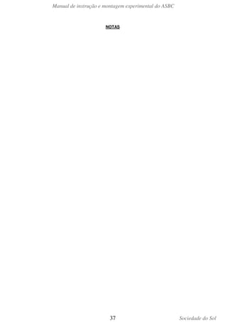 Manual de instrução e montagem experimental do ASBC

NOTAS

37

Sociedade do Sol

 