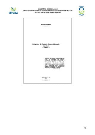 MINISTÉRIO DA EDUCAÇÃO
UNIVERSIDADE FEDERAL DOS VALES DO JEQUITINHONHA E MUCURI
DEPARTAMENTO DE QUÍMICA/FACET

10

 