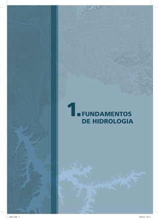 1.FUNDAMENTOS
DE HIDROLOGIA
Book 1.indb 11 23/10/12 15:12
 
