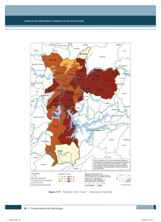 46 • Fundamentos de Hidrologia
Manual de Drenagem e Manejo de Águas Pluviais
Figura 1.17 - Valores de “CN – Futuro” – Município de São Paulo
Book 1.indb 46 23/10/12 15:12
 