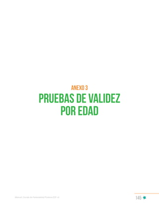 145
anexo 3
Pruebas de validez
por edad
Manual | Escala de Parentalidad Positiva E2P. v2
 