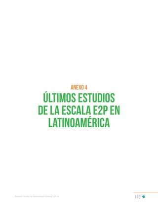 149
anexo 4
Últimos estudios
de la Escala E2P en
Latinoamérica
Manual | Escala de Parentalidad Positiva E2P. v2
 