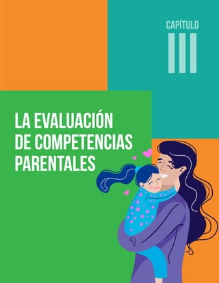 Capítulo
IiI
La evaluación
de competencias
parentales
 