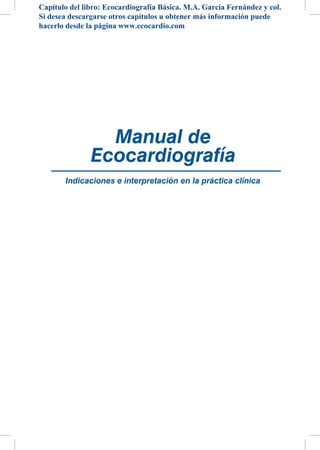Capítulo del libro: Ecocardiografía Básica. M.A. García Fernández y col.
Si desea descargarse otros capítulos u obtener más información puede
hacerlo desde la página www.ecocardio.com
 