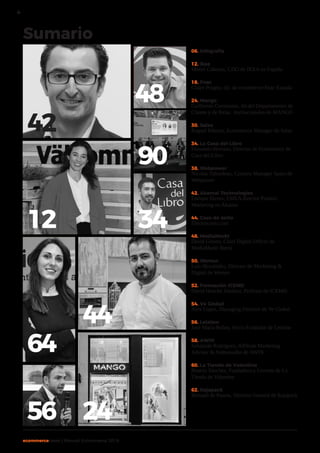 4
ecommercenews | Manual Ecommerce 2018
Sumario
06. Infografía
12. Ikea
Mosiri Cabezas, CDO de IKEA en España
18. Fnac
Claire Poupin, dir. de ecommerce Fnac España
24. Mango
Guillermo Corominas, dir.del Departamento de
Cliente y de Relac. Institucionales de MANGO
30. Salsa
Raquel Ribeiro, Ecommerce Manager de Salsa
34. La Casa del Libro
Fernando Herranz, Director de Ecommerce de
Casa del Libro
38. Webpower
Nicolás Tabordeau, Country Manager Spain de
Webpower
42. Akamai Technologies
Enrique Duvos, EMEA director Product
Marketing en Akamai
44. Caso de éxito
Electrocosto.com
48. MediaMarkt
David Geisen, Chief Digital Officer de
MediaMarkt Iberia
50. Worten
Luis Hernández, Director de Marketing 
Digital de Worten
52. Formación ICEMD
David Henche Jiménez, Profesor de ICEMD
54. Ve Global
Álex López, Managing Director de Ve Global
56. Letslaw
José María Baños, Socio Fundador de Letslaw
58. AWIN
Sebastián Rodriguez, Affiliate Marketing
Advisor  Ambassador de AWIN
60. La Tienda de Valentina
Beatriz Sánchez, Fundadora y Gerente de La
Tienda de Valentina
62. Rajapack
Bernard de Paauw, Director General de Rajapack
42
12
44
24
48
90
34
64
56
 