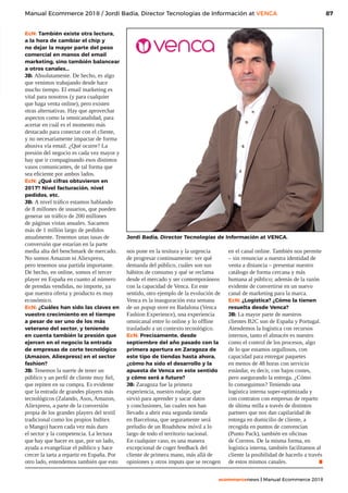 87
ecommercenews | Manual Ecommerce 2018
Manual Ecommerce 2018 / Jordi Badia, Director Tecnologías de Información at VENCA
EcN: También existe otra lectura,
a la hora de cambiar el chip y
no dejar la mayor parte del peso
comercial en manos del email
marketing, sino también balancear
a otros canales…
JB: Absolutamente. De hecho, es algo
que venimos trabajando desde hace
mucho tiempo. El email marketing es
vital para nosotros (y para cualquier
que haga venta online), pero existen
otras alternativas. Hay que aprovechar
aspectos como la omnicanalidad, para
acertar en cuál es el momento más
destacado para conectar con el cliente,
y no necesariamente impactar de forma
abusiva vía email. ¿Qué ocurre? La
presión del negocio es cada vez mayor y
hay que ir compaginando esos distintos
vasos comunicantes, de tal forma que
sea eficiente por ambos lados.
EcN: ¿Qué cifras obtuvieron en
2017? Nivel facturación, nivel
pedidos, etc.
JB: A nivel tráfico estamos hablando
de 8 millones de usuarios, que pueden
generar un tráfico de 200 millones
de páginas vistas anuales. Sacamos
más de 1 millón largo de pedidos
anualmente. Tenemos unas tasas de
conversión que estarían en la parte
media alta del benchmark de mercado.
No somos Amazon ni Aliexpress,
pero tenemos una partida importante.
De hecho, en online, somos el tercer
player en España en cuanto al número
de prendas vendidas, no importe, ya
que nuestra oferta y producto es muy
económico.
EcN: ¿Cuáles han sido las claves en
vuestro crecimiento en el tiempo
a pesar de ser uno de los más
veterano del sector, y teniendo
en cuenta también la presión que
ejercen en el negocio la entrada
de empresas de corte tecnológico
(Amazon, Aliexpress) en el sector
fashion?
JB: Tenemos la suerte de tener un
público y un perfil de cliente muy fiel,
que repiten en su compra. Es evidente
que la entrada de grandes players más
tecnológicos (Zalando, Asos, Amazon,
Aliexpress, a parte de la conversión
propia de los grandes players del textil
tradicional como los propios Inditex
o Mango) hacen cada vez más duro
el sector y la competencia. La lectura
que hay que hacer es que, por un lado,
ayuda a evangelizar el público y hace
crecer la tarta a repartir en España. Por
otro lado, entendemos también que esto
nos pone en la tesitura y la urgencia
de progresar continuamente: ver qué
demanda del público, cuáles son sus
hábitos de consumo y qué se reclama
desde el mercado y ser contemporáneos
con la capacidad de Venca. En este
sentido, otro ejemplo de la evolución de
Venca es la inauguración esta semana
de un popup store en Badalona (Venca
Fashion Experience), una experiencia
omnicanal entre lo online y lo offline
trasladado a un contexto tecnológico.
EcN: Precisamente, desde
septiembre del año pasado con la
primera apertura en Zaragoza de
este tipo de tiendas hasta ahora,
¿cómo ha sido el desarrollo y la
apuesta de Venca en este sentido
y cómo será a futuro?
JB: Zaragoza fue la primera
experiencia, nuestro rodaje, que
sirvió para aprender y sacar datos
y conclusiones, las cuales nos han
llevado a abrir esta segunda tienda
en Barcelona, que seguramente será
preludio de un Roadshow móvil a lo
largo de todo el territorio nacional.
En cualquier caso, es una manera
excepcional de coger feedback del
cliente de primera mano, más allá de
opiniones y otros imputs que se recogen
en el canal online. También nos permite
– sin renunciar a nuestra identidad de
venta a distancia – presentar nuestro
catálogo de forma cercana y más
humana al público; además de la razón
evidente de convertirse en un nuevo
canal de marketing para la marca.
EcN: ¿Logística? ¿Cómo la tienen
resuelta desde Venca?
JB: La mayor parte de nuestros
clientes B2C son de España y Portugal.
Atendemos la logística con recursos
internos, tanto el almacén es nuestro
como el control de los procesos, algo
de lo que estamos orgullosos, con
capacidad para entregar paquetes
en menos de 48 horas con servicio
estándar, es decir, con bajos costes,
pero asegurando la entrega. ¿Cómo
lo conseguimos? Teniendo una
logística interna super-optimizada y
con contratos con empresas de reparto
de última milla a través de distintos
partners que nos dan capilaridad de
entrega en domicilio de cliente, a
recogida en puntos de convencían
(Punto Pack), también en oficinas
de Correos. De la misma forma, en
logística interna, también facilitamos al
cliente la posibilidad de hacerlo a través
de estos mismos canales. .
Jordi Badia, Director Tecnologías de Información at VENCA.
 