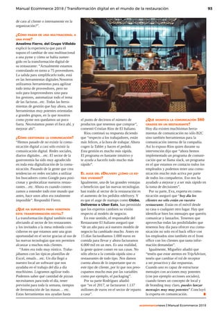 93
ecommercenews | Manual Ecommerce 2018
Manual Ecommerce 2018 / Transformación digital en el mundo de la restauración
de cara al cliente o internamente en la
organización?”.
¿Cómo pasar de una multinacional a
una pyme?
Anselmo Fierro, del Grupo Villoldo
explicó la experiencia que para él
supuso el cambiar de una multinacional
a una pyme y cómo se había sumer-
gido en la transformación digital de
su restaurante: “Actualmente estamos
controlando en torno a 75 proveedores.
La salida para simplificarlo todo, está
en las herramientas digitales.Nosotros
utilizamos herramientas para agilizar
todo tema de proveedores, pero no
solo para losproveedores sino para
los gestores, automatizar todo el tema
de las facturas...etc. Todas las herra-
mientas de gestión que hay ahora, son
herramientas muy potentes orientadas
a grandes grupos, en la que nosotros
como pyme nos quedamos un poco
fuera. Necesitamos poner el foco ahí, y
mejorar ahí”.
¿Cómo gestionáis la comunicación?
“Hemos pasado de no existir la comu-
nicación digital a casi sólo existir la
comunicación digital. Redes sociales,
diarios digitales…etc. El sector de la
gastronomía ha sido muy agradecido
en toda esta digitalización de la comu-
nicación. Pasando de la gente que crea
tendencias en redes sociales a utilizar
los buscadores como Google para posi-
cionar y geolocalizar nuestros restau-
rantes…etc. Ahora es cuando comen-
zamos a entender todo este mundo que
antes, hace unos años era totalmente
imposible”. Respondió Fierro.
¿Qué ha supuesto para vosotros
esta transformación digital?
La transformación digital también está
afectando al sector de los restaurantes
y los invitados a la mesa redonda coin-
cidieron en que estamos ante una gran
oportunidad en el sector gracias al uso de
las nuevas tecnologías que nos permiten
alcanzar a muchos más clientes.
“Antes era todo muy rústico. Traba-
jábamos con las típicas plantillas de
Excel, emails…etc. Un día llegó a
nuestro local un software que nos
ayudaba en el trabajo del día a día
muchísimo. Logramos agilizar todo.
Podemos saber qué cantidad de pizzas
necesitamos para todo el día, tener
previsión para toda la semana, tiempos
de fermentación de las masas… etc.
Estas herramientas nos ayudan hasta
el punto de decirnos el número de
productos que tenemos que comprar”,
comentó Cristian Ríos de El Italiano.
Ríos continuó su respuesta diciendo
que “respecto a los trabajadores, están
más felices, a la hora de trabajar. Ahora
cogen la Tablet y hacen el pedido.
Esta gestión es mucho más rápida.
El programa es bastante intuitivo y
te ayuda a hacerlo todo mucho más
rápido”.
El auge del eDelivery ¿cómo lo es-
táis viviendo?
Igualmente, una de las grandes ventajas
o beneficios que las nuevas tecnologías
han traído al sector de la restauración es
el aumento de los pedidos edelivery. Y
es que el auge de startups como Globo,
Deliveroo o Uber Eats, han permitido
que los expertos cambien su visión
respecto al modelo de negocio.
En este sentido, el responsable del
Restaurante El Italiano aseguró que
“de un año para acá nuestro modelo de
negocio ha cambiado mucho. Antes en
15 días facturábamos 1.000 euros en
comida para llevar y ahora facturamos
6.000 mil en un mes. Es una realidad,
la gente quiere comer en sus casas. No
sólo afecta a la comida rápida sino a
restaurantes de todo tipo. Nos damos
cuenta ahora de lo importante que es
este tipo de cliente, por lo que nos preo-
cupamos mucho mas por las variables
como por ejemplo, el packaging”.
Por su parte Rodríguez añadió
que “en el 2017, se facturaron 1.137
millones de euros en el sector de reparto
a casa”.
¿Qué significa la comunicación 360
grados en un restaurante?
Hoy día existen muchísimas herra-
mientas de comunicación no sólo B2C
sino también herramientas para la
comunicación interna de la compañía.
Así lo expuso Ríos quien durante su
intervención dijo que “ahora hemos
implementado un programa de comuni-
cación que se llama slack, un programa
en el que estamos en contacto todos los
empleados y podemos tener una comu-
nicación mucho más activa por parte
de todos los compañeros. Eso nos ha
ayudado a mejorar y a ser más rápido en
la toma de decisiones”.
Por su parte, Eva, experta en comu-
nicación aseguró que “hoy día los
clientes no sólo están en vuestro
restaurante. Están en el móvil desde
su casa o cualquier otro lugar. Hay que
identificar bien los mensajes que queréis
comunicar y lanzarlos. Tenemos que
aprovechar todas las posibilidades que
tenemos hoy día para ofrecer esa comu-
nicación no solo en el back office con
los empleados sino también en el front
office con los clientes que tanta infor-
mación demandan”.
Igualmente, Miguélez añadió que
“tenéis que estar atentos en TripAdvisor,
tenéis que cambiar el rol de receptor
a ser proactivo y dar respuestas.
Cuando uno es capaz de estructurar
mensajes con acciones muy potentes
(con por ejemplo acciones sociales),
cuando tienes un concepto de local y
de branding muy claro, puedes lanzar
mensajes muy muy potentes”.Concluyó
la experta en comunicación. .
 