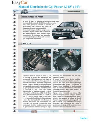 Manual Eletrônico do Gol Power 1.0 8V e 16V
01- Novo Motor EA1- 111
02- Novo Motor EA1




                                                   02 Retornar ao   Índice 2
 