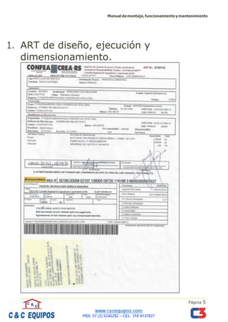 Manualdemontaje,funcionamientoymantenimiento
Página 5
1. ART de diseño, ejecución y
dimensionamiento.
 