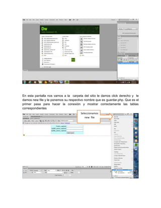 En esta pantalla nos vamos a la carpeta del sitio le damos click derecho y le
damos new file y le ponemos su respectivo nombre que es guardar.php. Que es el
primer pasa para hacer la conexión y mostrar correctamente las tablas
correspondientes
Seleccionamos
new file

 