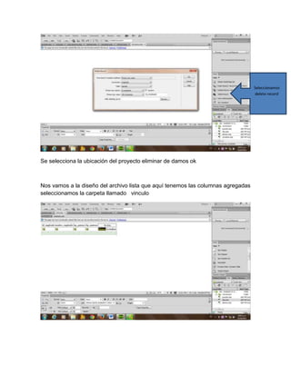 Seleccionamos
delete record

Se selecciona la ubicación del proyecto eliminar de damos ok

Nos vamos a la diseño del archivo lista que aquí tenemos las columnas agregadas
seleccionamos la carpeta llamado vinculo

 