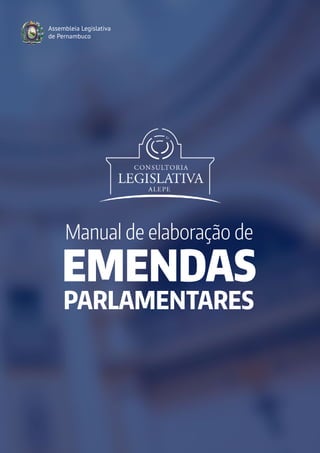 Manual de elaboração de
PARLAMENTARES
EMENDAS
Assembleia Legislativa
de Pernambuco
 
