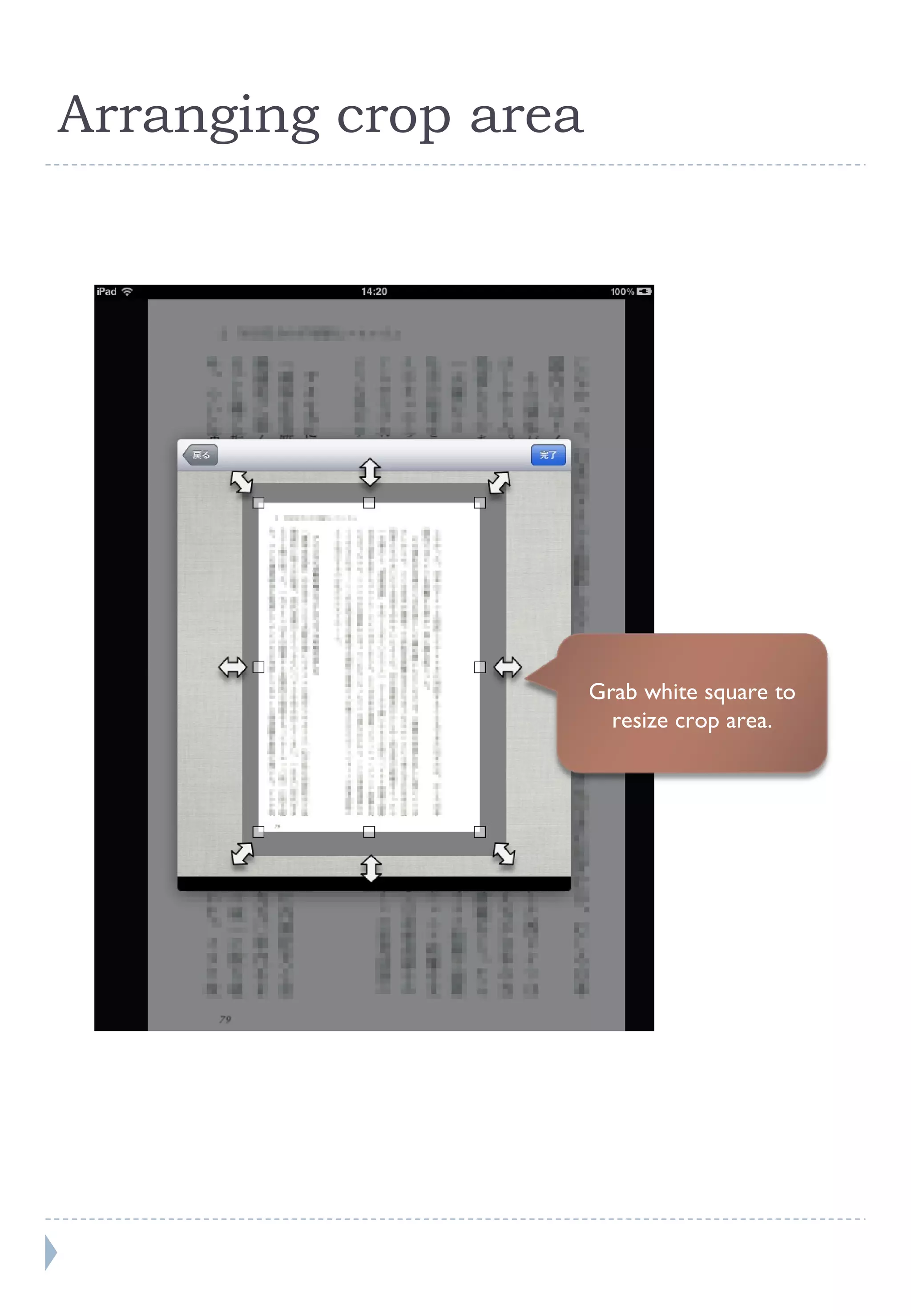 Arranging crop area Grab white square to resize crop area. 
