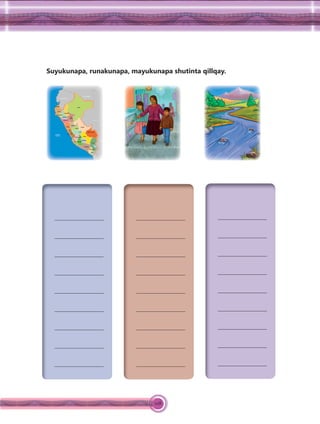 108
Suyukunapa, runakunapa, mayukunapa shutinta qillqay.
 