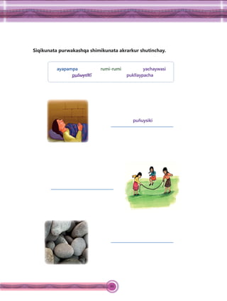 86
Siqikunata purwakashqa shimikunata akrarkur shutinchay.
ayapampa rumi-rumi yachaywasi
puñuysiki pukllaypacha
puñuysiki
 