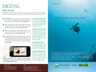 DiGital
Caia na real
Ferramentas da internet e aplicativos para celular são aliados da sustentabili-
dade. Coloque-a em prática com essa seleção: todos funcionam para o Brasil.


    WAterprint_ este aplicativo calcula os gastos com           www.googlemaps.com
    água em quatro categorias de bens: alimentos, bebi-         traça rotas para chegar a
    das, produtos e itens domésticos. Na App Store              um destino de carro, de ôni-
                                                                bus, a pé ou de metrô, além
    fuel_ além de dicas sobre consumo de combustíveis,          de estimar o tempo que você
    permite armazenar o histórico de abastecimentos e           vai levar no trajeto.
    calcular o consumo do automóvel. Na Ovi Loja
                                                                www.caronetas.com.br
    eddy_ Jogo educativo sobre coleta seletiva e des-           estimula a carona entre
    tinação correta do lixo, que mostra como manter a           funcionários de empresas
    floresta preservada e limpa. Na Ovi Loja                    na cidade de São Paulo.
                                                                O sistema é organizado por
    sOciAl Bike_ andar de bicicleta pode ficar mais fácil.      diversas ferramentas e ca-
    este aplicativo registra rotas, informa velocidade e dis-   dastro que garantem segu-
    tância percorrida, fornece dicas de trânsito e seguran-     rança e controle.
    ça e permite compartilhar fotos e vídeos do passeio.
    Na App Store                                                www.freecycle.org
                                                                É uma comunidade on-line
                                                                de troca de objetos entre
                                                                usuários, que reúne grupos
                                                                em mais de 5 mil cidades.

                                                                www.projectnoah.org
                                                                ajude os cientistas a do-
                                                                cumentar a biodiversidade.
                                                                Por meio de aplicativos para
                                                                celular, é possível colocar
 BAixe O AplicAtivO “Aves do Brasil - mata Atlântica”           fotos de plantas e animais
 gratuitamente, em junho e julho de 2011. veja detalhes         no site do Project noah.
 em: http://abr.io/aves_app.

   1985 a 1995                              1987
   a Mata atlântica perde mais              Publicação do relatório nosso futuro
   de 1 millhão de hectares entre           Comum da Onu, conhecido como
   São Paulo e Santa Catarina.              “relatório Brundtland”, que define
                                            o conceito de desenvolvimento sustentável.
 