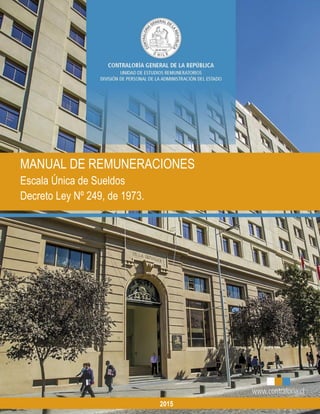 MANUAL DE REMUNERACIONES
Escala Única de Sueldos
Decreto Ley Nº 249, de 1973.
2015
 