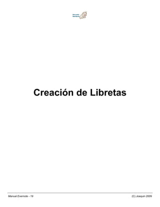 Creación de Libretas




Manual Evernote - 19                          (C) Joaquin 2009
 