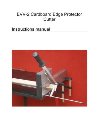 EVV-2 Cardboard Edge Protector
Cutter
Instructions manual
 