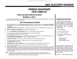 2001 ELECTRIC RANGER
2001 ELECTRIC RANGER VEHICLE
2001 Wiring Diagrams Features
WIRING DIAGRAMS
FCS-12887-01
FORD CUSTOMER SERVICE DIVISION
ORDERING INFORMATION
Information about how to order
additional copies of this publication or
other Ford publications may be obtained
by writing to Helm, Incorporated at the ad-
dress shown below or by calling
1-800-782-4356. Other publications
available include:
Helm Incorporated
P.O. Box 07150
Detroit, Michigan 48207
Quality is Job 1
D Workshop Manuals
D Service Specification Books
D Car/Truck Wiring Diagrams
D Powertrain Control/Emissions Diag-
nosis Manuals
Ford Customer Service Division has developed a new format for the 2001 Electric Ranger Wiring Diagrams. Our goal is to
provide accurate and timely electrical information.
D Schematic pages do not contain Component Location references to full-view illustrations and Component Descriptions
that describe the system function of a component. (This information is available in CELL 152 Location Index or the Work-
shop Manual.)
D “COMPONENT TESTING” procedures (CELL 149) that tell the user how to perform diagnostic tests on various circuits.
D NOTES, CAUTIONS and WARNINGS contain important safety information.
D Full view “COMPONENT LOCATION VIEWS” (CELL 151) to help locate on-vehicle components.
D Circuit voltages have been added to schematic pages to help simplify troubleshooting.
Nonessential troubleshooting hints have been deleted.
D Cellular Pagination: A specific section (or cell) in all Wiring Diagrams is numbered by cell and starts with page 1. For ex-
ample: “HOW TO USE THIS MANUAL” is CELL 2 and begins with page 2-1.
D “CONNECTOR FACES” (CELL 150) will contain all connectors, to aid in servicing electrical wiring.
D “C” numbers have been assigned for all electrical connectors. “C” numbers are listed in the
“LOCATION INDEX” (CELL 152).
D “HARNESS CAUSAL PART NUMBERS” (CELL 153) has been added to aid in identifying warranty concerns.
D In-line connector numbers contain a suffix to denote connector “gender” type (F-socket, M-prior blade).
D HIGH VOLTAGE WIRES are identified by “white” wires with a black outline. Black stripes may also appear on these wires,
indicating a tracer. Wiring harnesses with high voltage wiring will be identified in the vehicle by orange convolute around
that harness auxiliary loads such as the A/C system, power steering pump, heater and certain control components. These
components should be treated with extreme caution. Do not perform any service on them until all high voltage power has
been disconnected.
NOTE: The descriptions and specifications contained in this manual were in effect at the time this manual was
approved for printing. Ford Motor Company reserves the right to discontinue models at any time, or change
specifications or design without notice and without incurring any obligation.
All rights reserved. Reproduction by any
means, electronic or mechanical, includ-
ing photocopying, recording, or by any in-
formation storage and retrieval system or
translation in whole or part is not permitted
without written authorization from Ford
Motor Company.
Copyright E 2000, Ford Motor Company
 