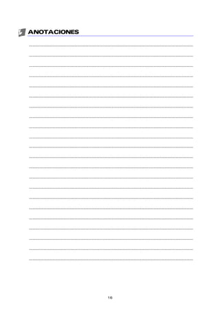 ANOTACIONES
.....................................................................................................................................
.....................................................................................................................................
.....................................................................................................................................
.....................................................................................................................................
.....................................................................................................................................
.....................................................................................................................................
.....................................................................................................................................
.....................................................................................................................................
.....................................................................................................................................
.....................................................................................................................................
.....................................................................................................................................
.....................................................................................................................................
.....................................................................................................................................
.....................................................................................................................................
.....................................................................................................................................
.....................................................................................................................................
.....................................................................................................................................
.....................................................................................................................................
.....................................................................................................................................
.....................................................................................................................................
.....................................................................................................................................
.....................................................................................................................................
16
 