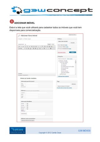ADICIONAR IMÓVEL

Esta é a tela que você utilizará para cadastrar todos os imóveis que você tem
disponíveis para comercialização.
 