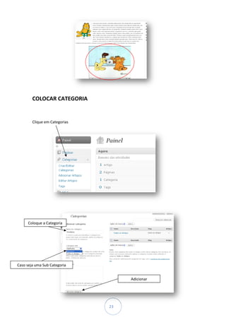 COLOCAR CATEGORIA


        Clique em Categorias




      Coloque a Categoria




Caso seja uma Sub Categoria


                                    Adicionar




                               23
 