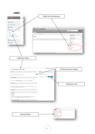 LINKS
                          Editar um Link Exemplo




  1 Adicionar Novo




                                               2 Preencha estes campos




                                                      3 Adicionar Link




        Site do Cliente




                             27
 