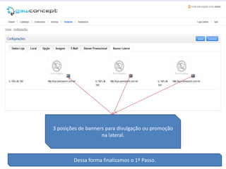 3 posições de banners para divulgação ou promoção
                    na lateral.



        Dessa forma finalizamos o 1º Passo.
 