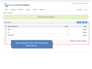 SELECIONAR E DELETAR TODOS OU
         INDIVIDUAL.
 