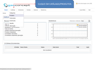 CLIQUE EM CATÁLAGO/PRODUTOS
 