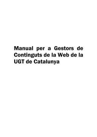 Manual per a Gestors de
Continguts de la Web de la
UGT de Catalunya