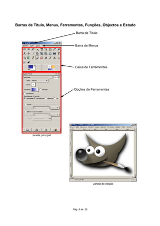 Barras de Título, Menus, Ferramentas, Funções, Objectos e Estado
Pág. 6 de 30
Barra de Título
Barra de Menus
Caixa de Ferramentas
Opções de Ferramentas
Janela principal
Janela de edição
 