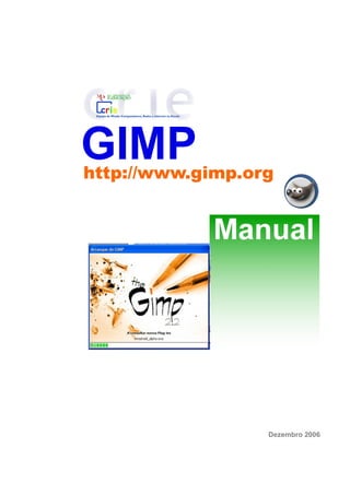 GIMP http://www.gimp.org 
Manual 
Dezembro 2006 
j d
 