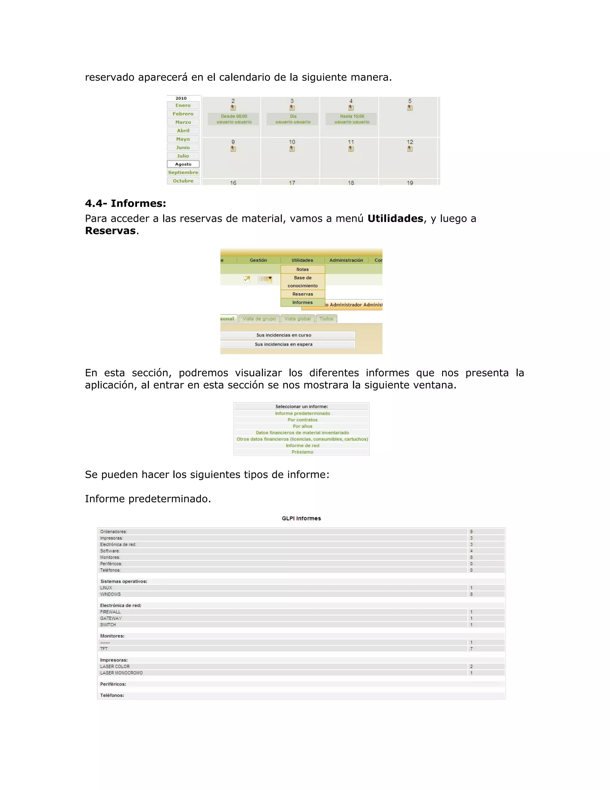 reservado aparecerá en el calendario de la siguiente manera.
4.4- Informes:
Para acceder a las reservas de material, vamos a menú Utilidades, y luego a
Reservas.
En esta sección, podremos visualizar los diferentes informes que nos presenta la
aplicación, al entrar en esta sección se nos mostrara la siguiente ventana.
Se pueden hacer los siguientes tipos de informe:
Informe predeterminado.
 