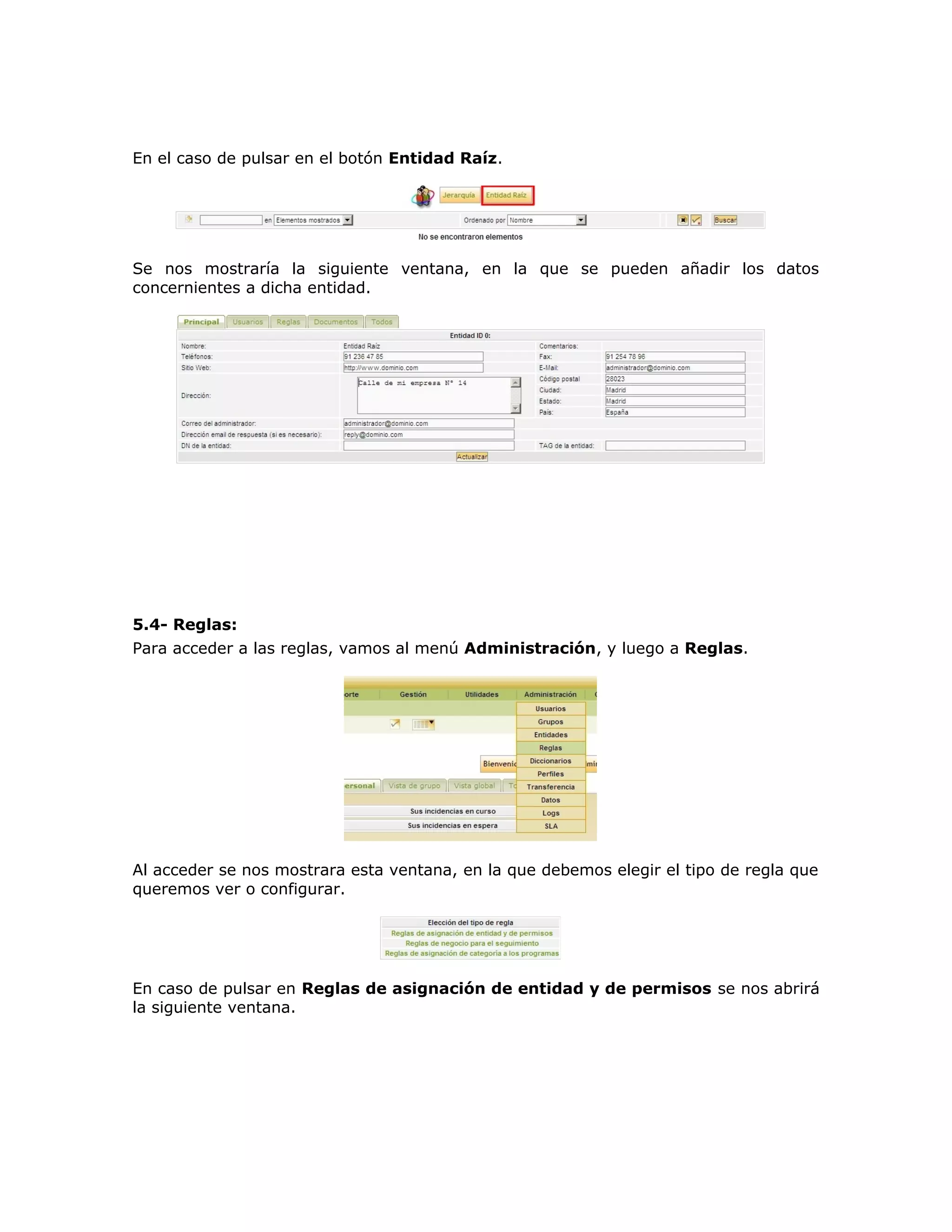 En el caso de pulsar en el botón Entidad Raíz.
Se nos mostraría la siguiente ventana, en la que se pueden añadir los datos
concernientes a dicha entidad.
5.4- Reglas:
Para acceder a las reglas, vamos al menú Administración, y luego a Reglas.
Al acceder se nos mostrara esta ventana, en la que debemos elegir el tipo de regla que
queremos ver o configurar.
En caso de pulsar en Reglas de asignación de entidad y de permisos se nos abrirá
la siguiente ventana.
 