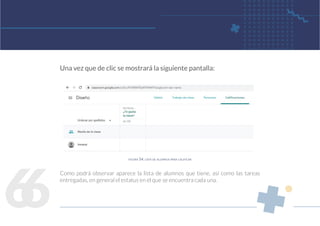6
6
Una vez que de clic se mostrará la siguiente pantalla:
Como podrá observar aparece la lista de alumnos que tiene, así como las tareas
entregadas, en general el estatus en el que se encuentra cada una.
figura 54. lista de alumnos para calificar
 