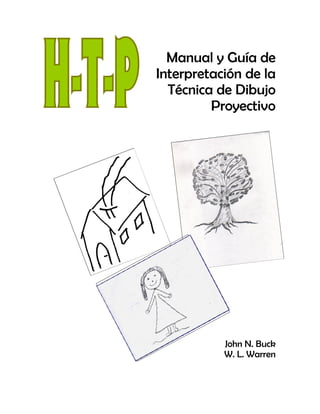 Manual y Guía de
Interpretación de la
  Técnica de Dibujo
         Proyectivo




           John N. Buck
           W. L. Warren
 